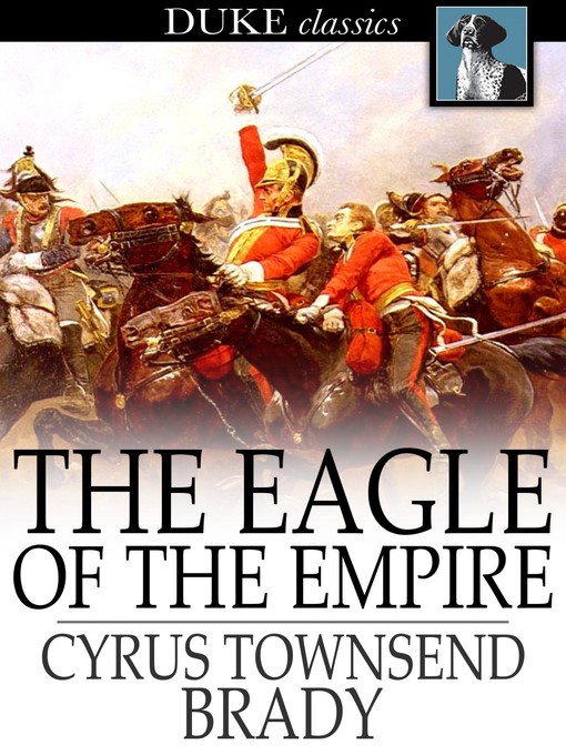 Title details for The Eagle of the Empire by Cyrus Townsend Brady - Available